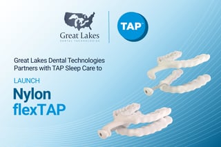 Great Lakes Dental Technologies Announces Partnership with TAP Sleep Care for the Launch of Nylon flexTAP® – The World’s First Digitally Printed Midline Nylon Oral Appliance (1)