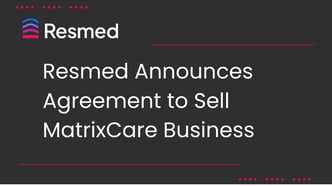 Resmed MatrixCare Business Agreement (1)